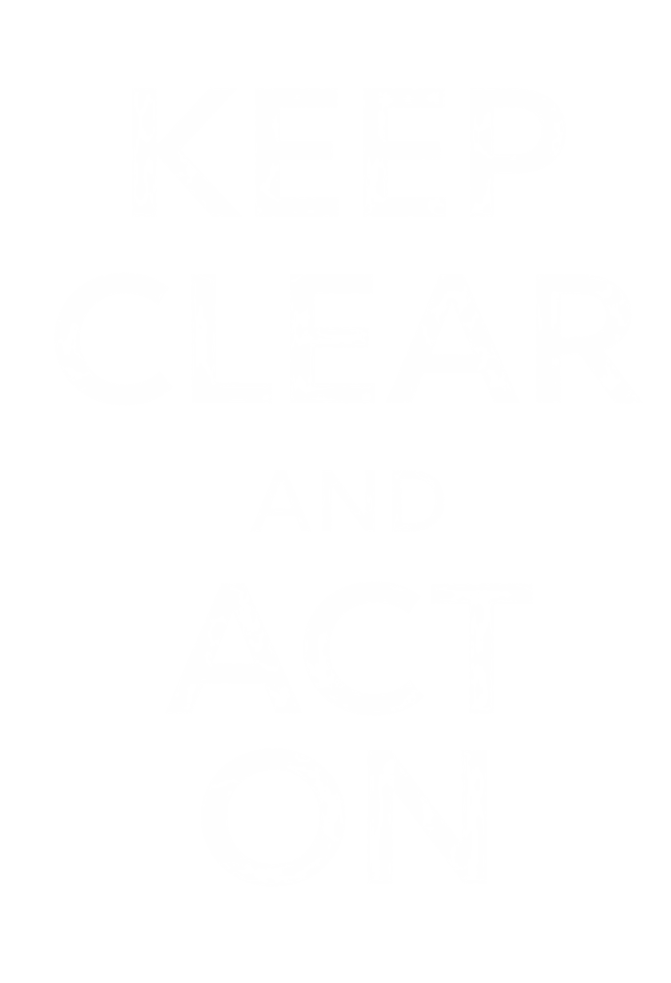Keep Clear and Act On